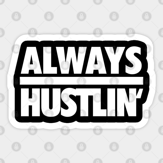 Always Hustlin' wht Sticker by Tee4daily